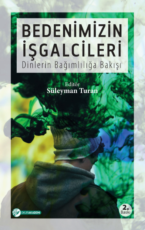 Bedenimizin İşgalcileri; Dinlerin Bağımlılığa Bakışı