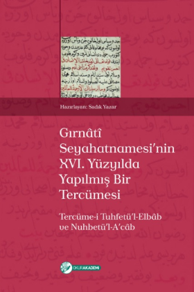 Gırnâtî Seyahatnamesi’nin XVI. Yüzyılda Yapılmış Bir Tercümesi 