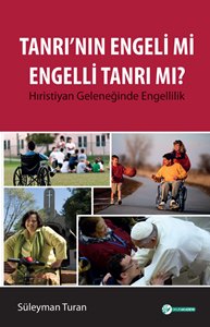 Tanrı'nın Engeli mi Engelli Tanrı mı? Hıristiyan Geleneğinde Engellilik